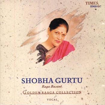 Shobha Gurtu - Golden Raaga Collection I - Shobha Gurtu