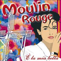 Moulin Rouge - E' la mia bella