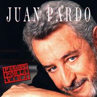 Juan Pardo - Pasión Por la Vida [Remastered] (Remastered Version)