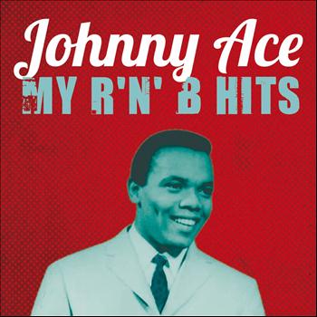 Johnny Ace - Johnny Ace : My R'n'B Hits