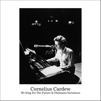Cornelius Cardew - We Sing for the Futur: Thälmann Variations