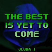 JLuna - The Best Is Yet to Come