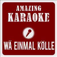 Amazing Karaoke - Wä einmal Kölle sing Heimat nennt (Karaoke Version) (Originally Performed By Klüngelköpp)