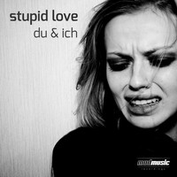 Du & Ich - Stupid Love