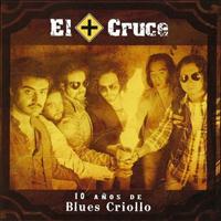 El Cruce - 10 Años De Blues Criollo (Vol. 1)