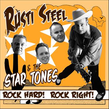 Rusti Steel & The Star Tones - Rock Hard! Rock Right!