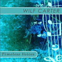 Wilf CARTER - Timeless Voices: Wilf Carter