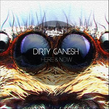 Dirty Ganesh - Here & Now