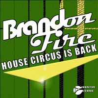 Brandon Fire - House Circus Is Back