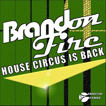 Brandon Fire - House Circus Is Back