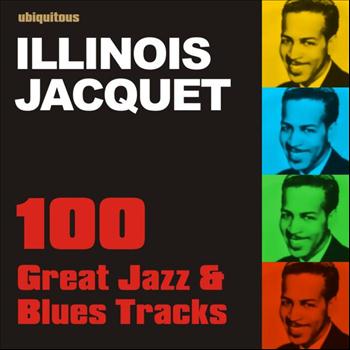 Illinois Jacquet - 100 Great Jazz & Blues Tracks by Illinois Jacquet