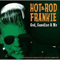 Hot Rod Frankie - God, Gasoline & Me