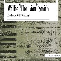 Willie 'The Lion' Smith - Willie "the Lion" Smith: Echoes of Spring
