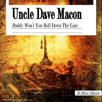 Uncle Dave Macon - Uncle Dave Macon: Buddy Won't You Roll Down the Line
