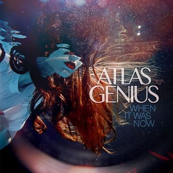 Atlas Genius - When It Was Now