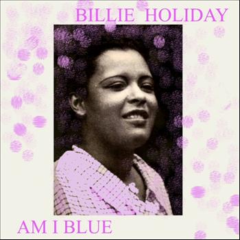 Billie Holiday - Am I Blue?