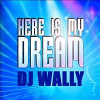 DJ Wally - Here Is My Dream