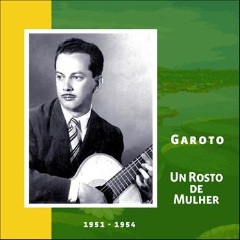 Garoto - Un Rosto de Mulher (Original Recordings 1951 - 1954)