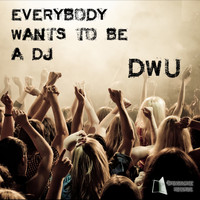 Dwu - Everybody Wants to Be a DJ