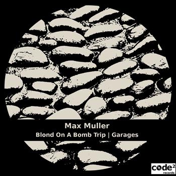 Max Muller - Blond On a Bomb Trip | Garages