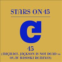 Stars On 45 - 45 (Michael Jackson Is Not Dead vs Olav Basoski Remixes)