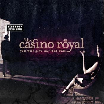 The Casino Royal - You Will Give Me That Kiss