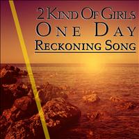 2 Kind Of Girls - One Day / Reckoning Song (Including Acapella Version)