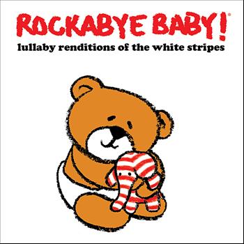 Rockabye Baby! - Lullaby Renditions of the White Stripes