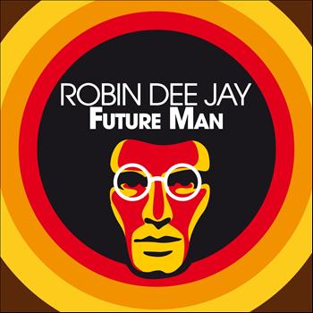 Robin Dee Jay - Future Man