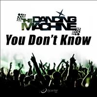 The Dancing Machine - You Don't Know