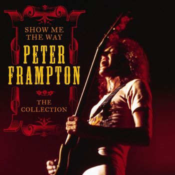 Peter Frampton - Show Me The Way: The Collection