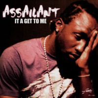 Assailant - It a Get To Me - Single