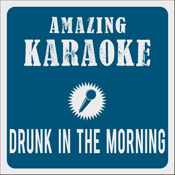 Amazing Karaoke - Drunk In The Morning (Karaoke Version) (Originally Performed By Lukas Graham)