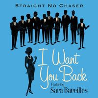 Straight No Chaser - I Want You Back (feat. Sara Bareilles)