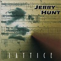 Jerry Hunt - Jerry Hunt: Lattice