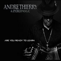 Andre Thierry & Zydeco Magic - Are You Ready To Learn