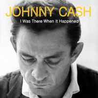 Johnny Cash - I Was There When it Happened