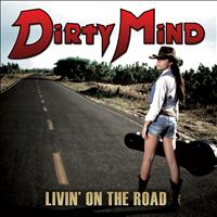 Dirty Mind - Livin" On The Road