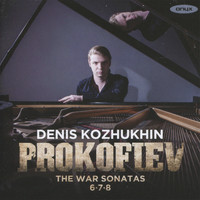 Denis Kozhukhin - Prokofiev: The War Sonatas; Piano Sonatas Nos. 6, 7 & 8