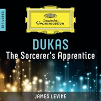 Berliner Philharmoniker, James Levine - Dukas: The Sorcerer's Apprentice – The Works