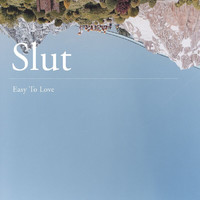 Slut - Easy To Love