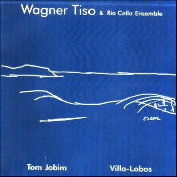 Tom Jobim & Heitor Villa-Lobos - Tom Jobim & Heitor Villa-Lobos: Wagner Tiso & Rio Cello Ensemble
