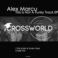 Alex Marcu - This Is Not A Funky Track