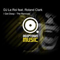 DJ Le Roi feat. Roland Clark - I Get Deep (Remixes)