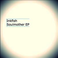 Inkfish - Soulmother EP