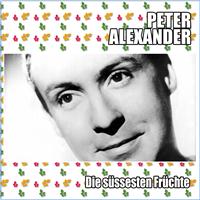 Peter Alexander - Die süssesten Früchte
