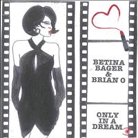 Betina Bager & Brian O - Only in a Dream