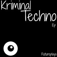 FuturePlays - Kriminal Techno EP