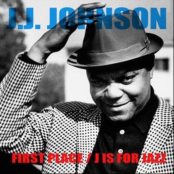 J.J. Johnson - J.J. Johnson: First Place / J Is For Jazz