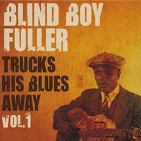 Blind Boy Fuller - Blind Boy Fuller Trucks His Blues Away, Vol. 1